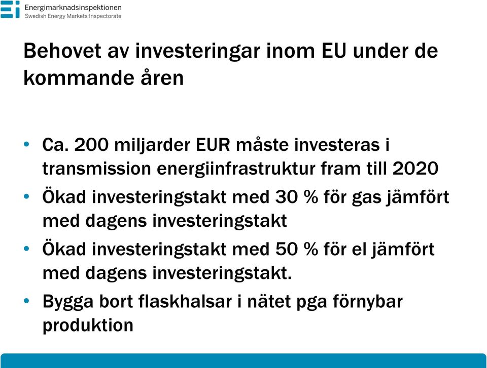 Ökad investeringstakt med 30 % för gas jämfört med dagens investeringstakt Ökad