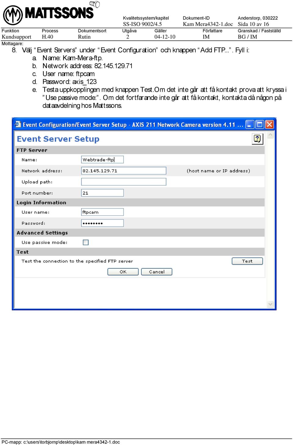 Network address: 82.145.129.71 c. User name: ftpcam d. Password: axis_123 e.