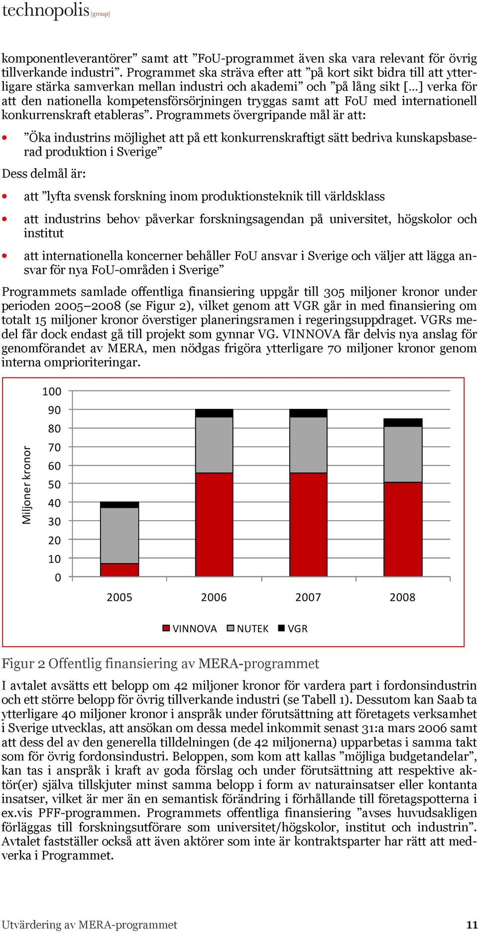 samt att FoU med internationell konkurrenskraft etableras.