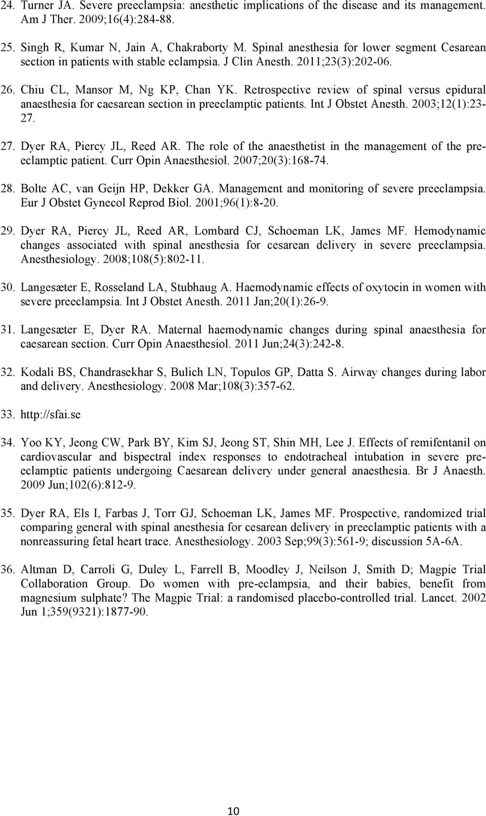 Retrospective review of spinal versus epidural anaesthesia for caesarean section in preeclamptic patients. Int J Obstet Anesth. 2003;12(1):23-27. 27. Dyer RA, Piercy JL, Reed AR.