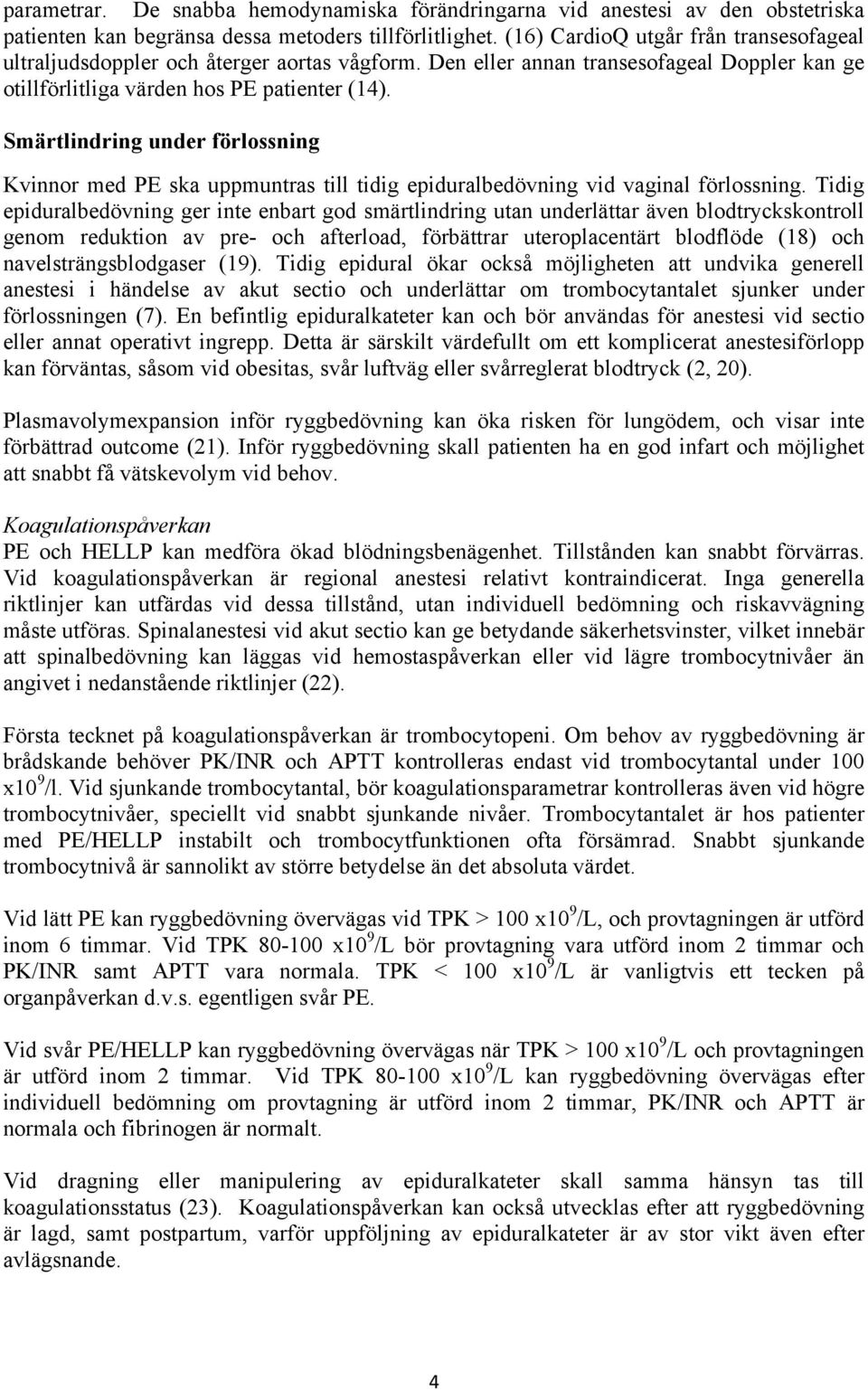 Smärtlindring under förlossning Kvinnor med PE ska uppmuntras till tidig epiduralbedövning vid vaginal förlossning.