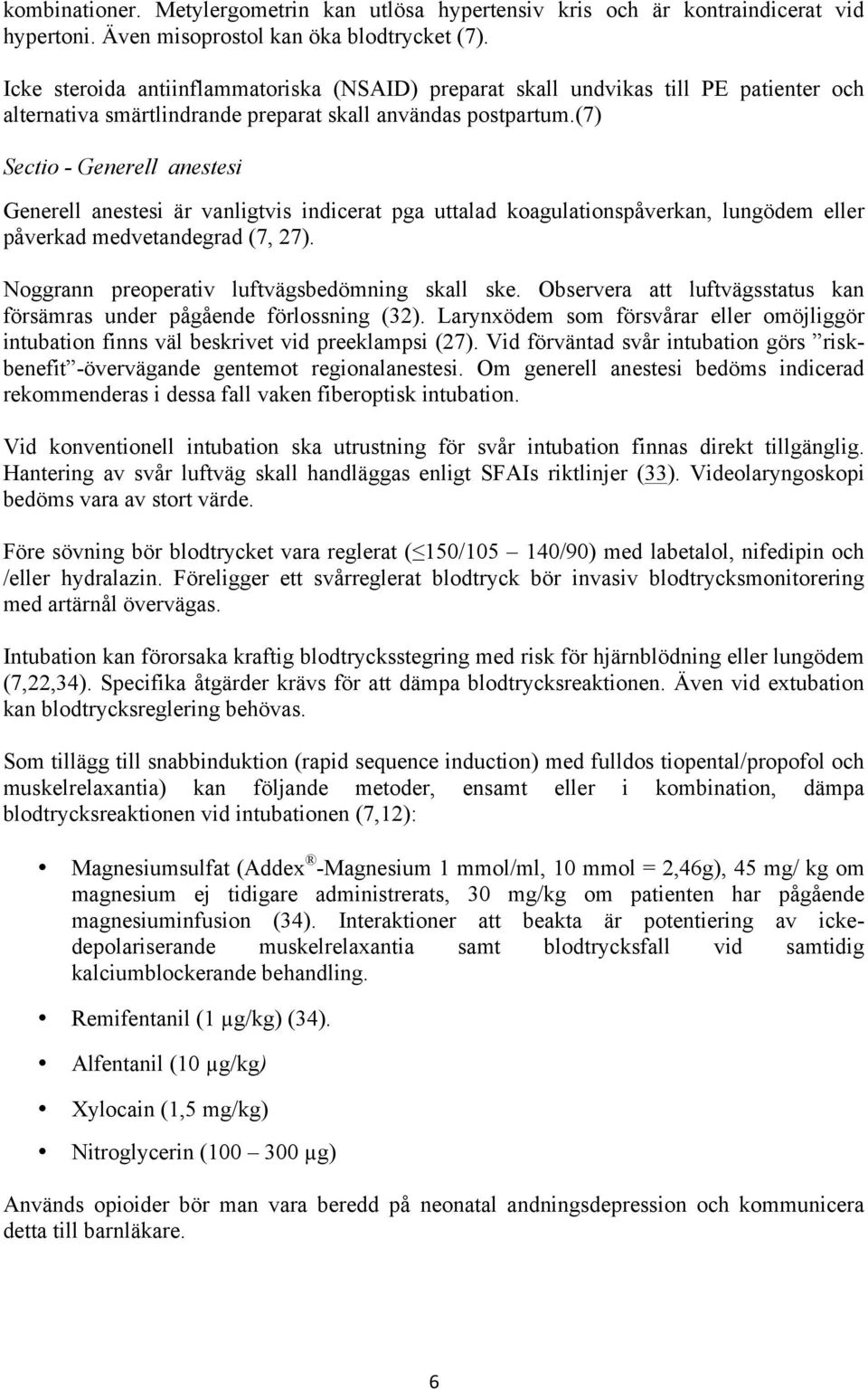 (7) Sectio - Generell anestesi Generell anestesi är vanligtvis indicerat pga uttalad koagulationspåverkan, lungödem eller påverkad medvetandegrad (7, 27).