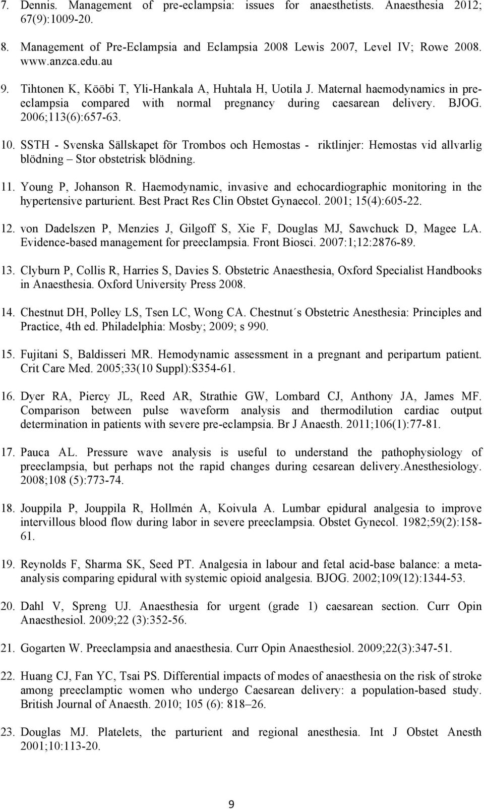 SSTH - Svenska Sällskapet för Trombos och Hemostas - riktlinjer: Hemostas vid allvarlig blödning Stor obstetrisk blödning. 11. Young P, Johanson R.