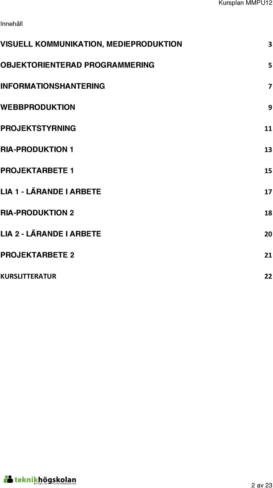 RIA-PRODUKTION 1 13 PROJEKTARBETE 1 15 LIA 1 - LÄRANDE I ARBETE 17