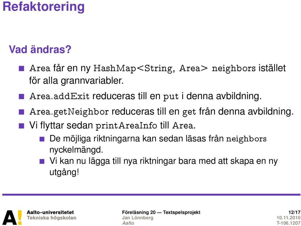 getNeighbor reduceras till en get från denna avbildning. Vi flyttar sedan printareainfo till Area.