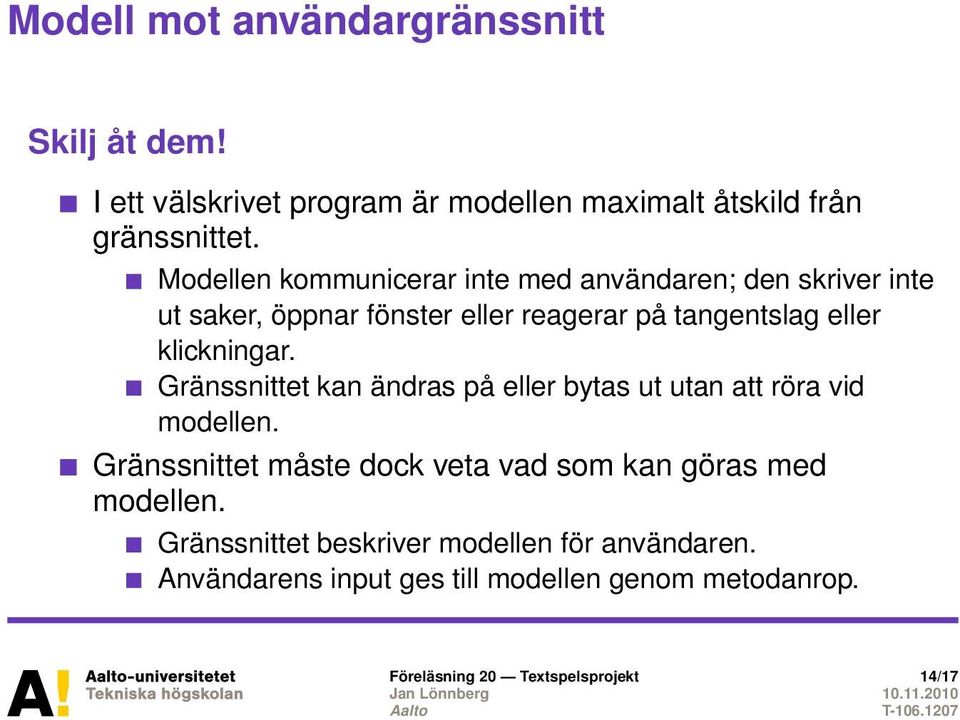 klickningar. Gränssnittet kan ändras på eller bytas ut utan att röra vid modellen.