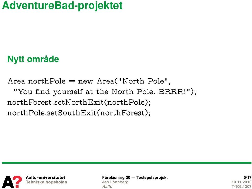 BRRR!"); northforest.setnorthexit(northpole); northpole.