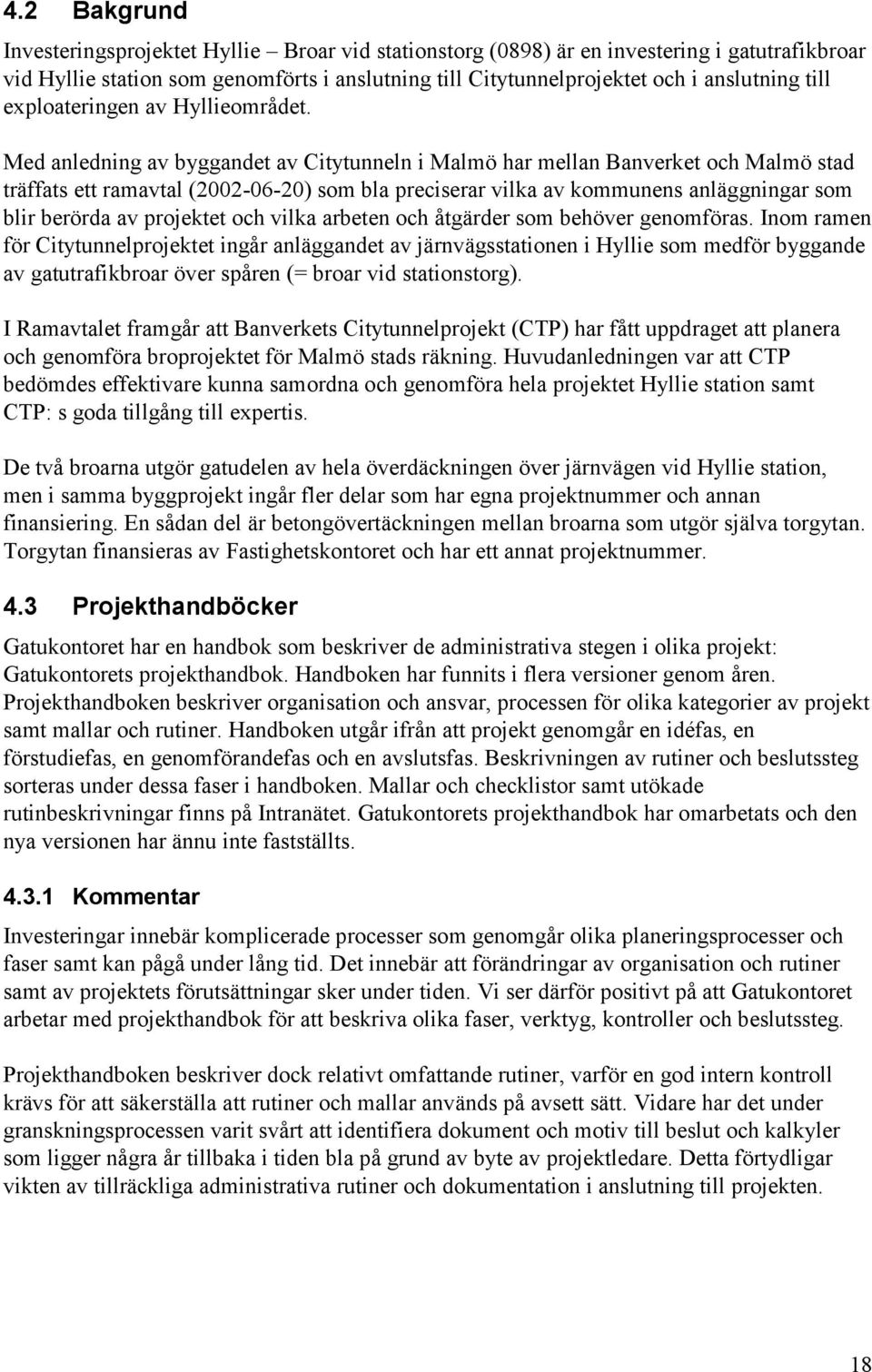 Med anledning av byggandet av Citytunneln i Malmö har mellan Banverket och Malmö stad träffats ett ramavtal (2002-06-20) som bla preciserar vilka av kommunens anläggningar som blir berörda av