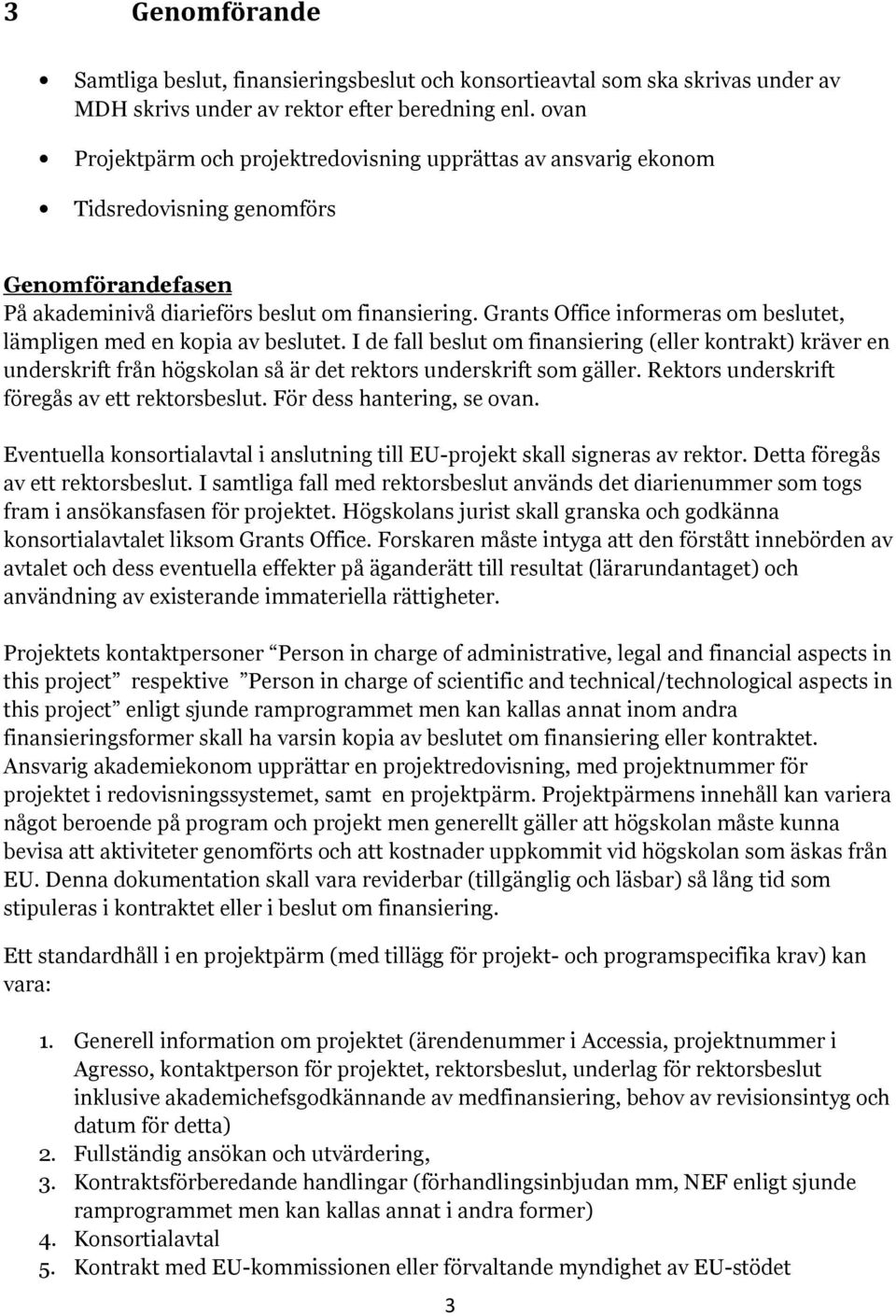 Grants Office informeras om beslutet, lämpligen med en kopia av beslutet.