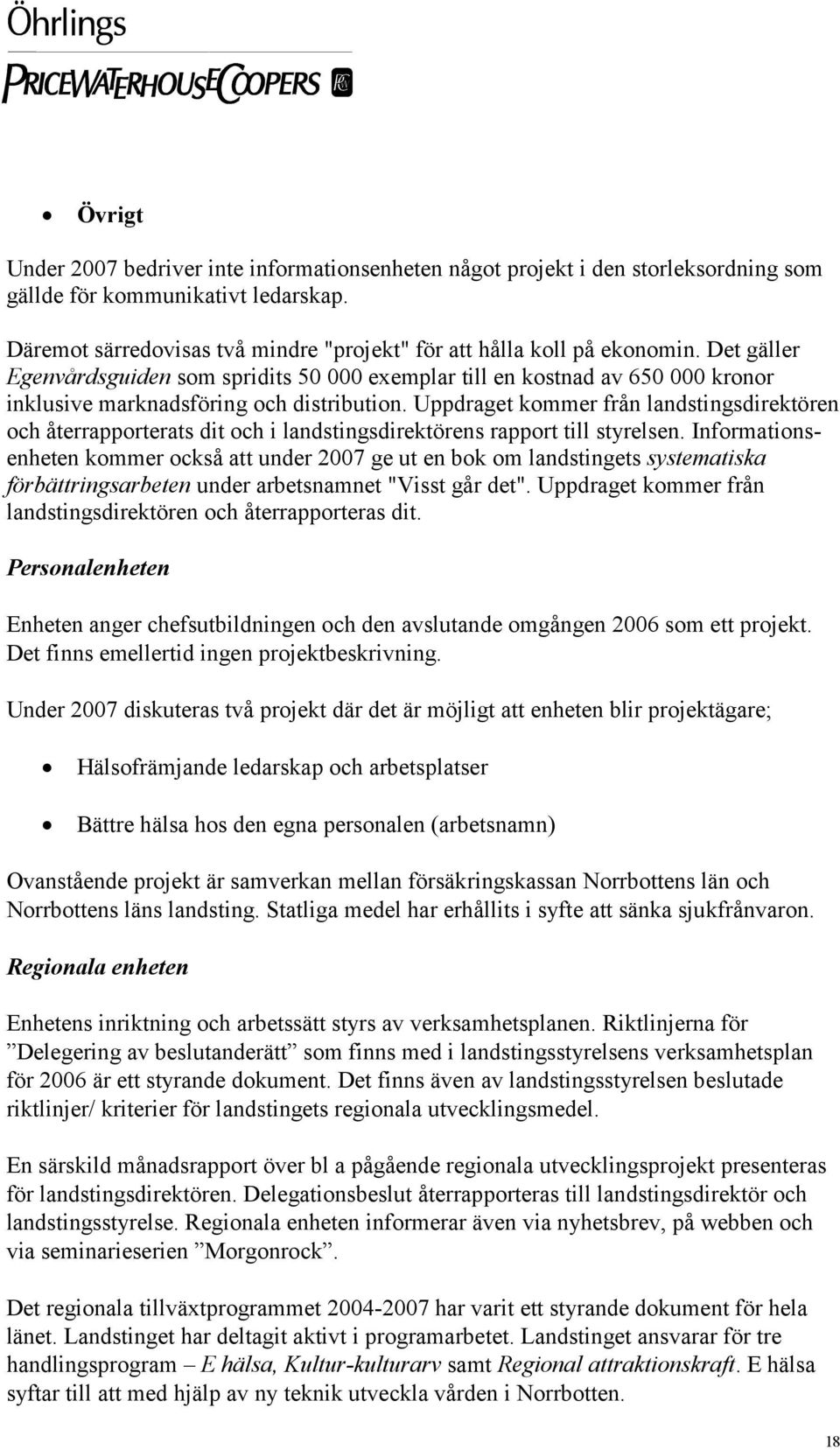 Det gäller Egenvårdsguiden som spridits 50 000 exemplar till en kostnad av 650 000 kronor inklusive marknadsföring och distribution.