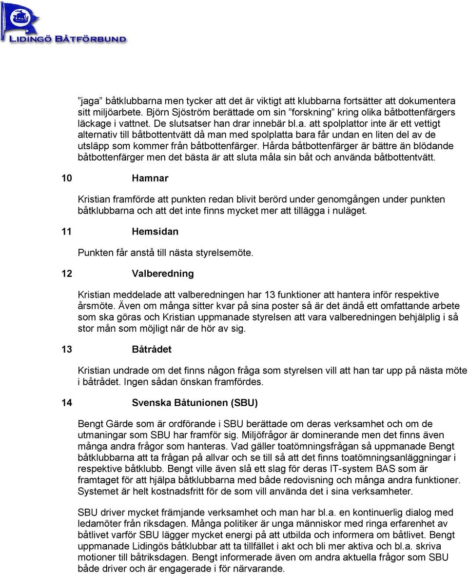 Hårda båtbottenfärger är bättre än blödande båtbottenfärger men det bästa är att sluta måla sin båt och använda båtbottentvätt.