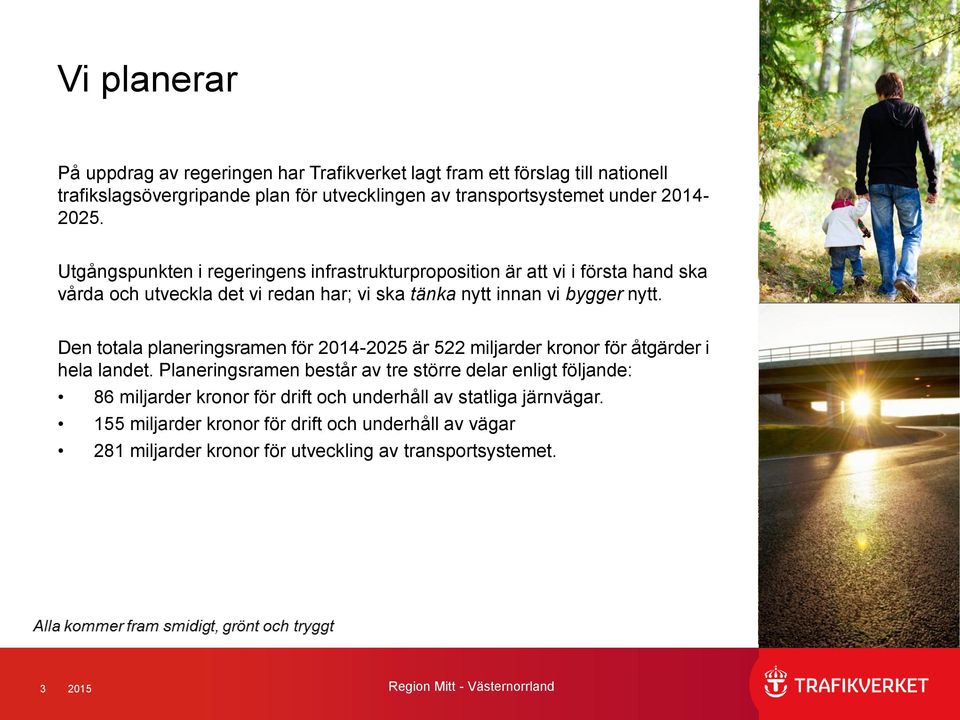 Den totala planeringsramen för 2014-2025 är 522 miljarder kronor för åtgärder i hela landet.