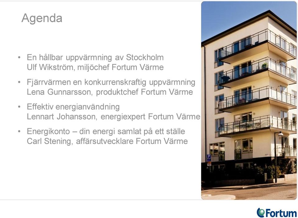 Värme Effektiv energianvändning Lennart Johansson, energiexpert Fortum Värme