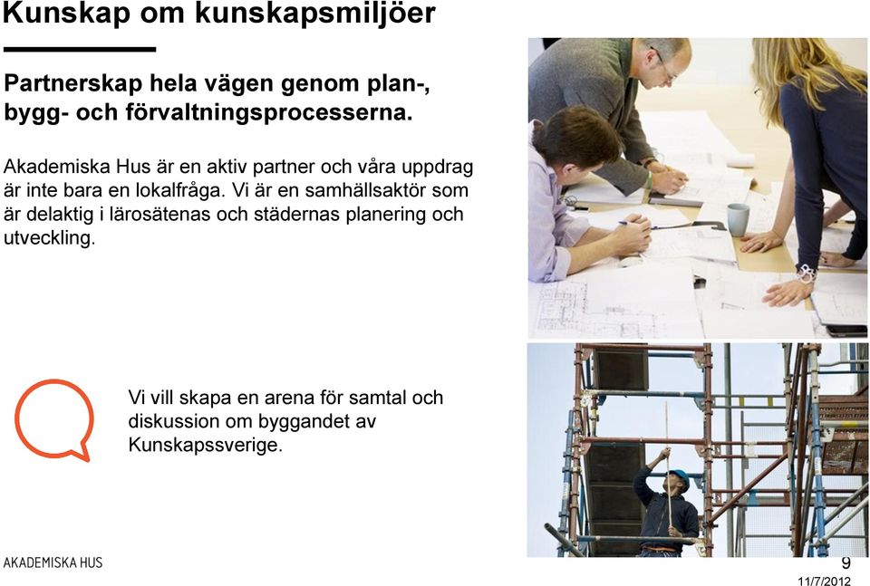 Vi är en samhällsaktör som är delaktig i lärosätenas och städernas planering och