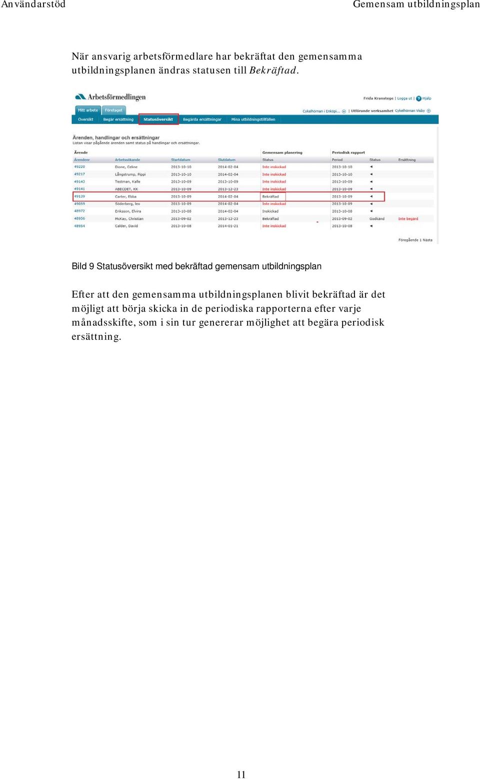 Bild 9 Statusöversikt med bekräftad gemensam utbildningsplan Efter att den gemensamma