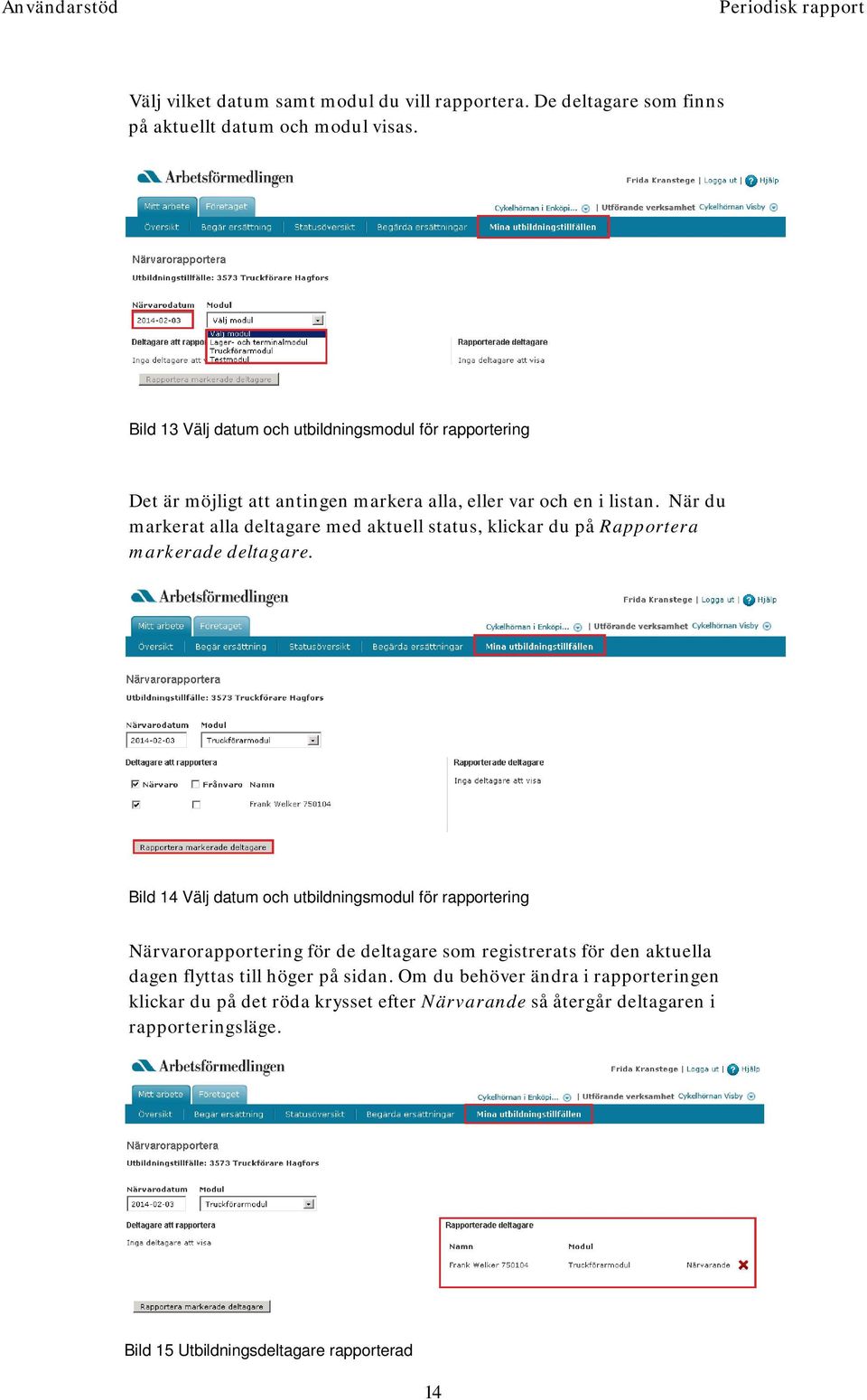 När du markerat alla deltagare med aktuell status, klickar du på Rapportera markerade deltagare.