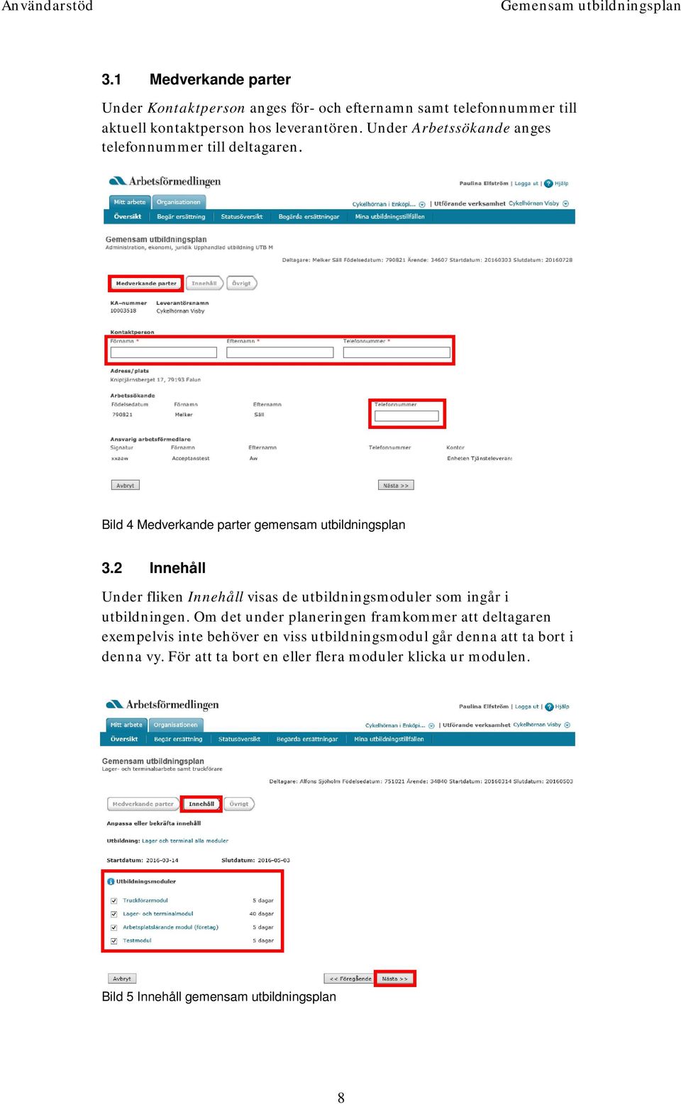 Under Arbetssökande anges telefonnummer till deltagaren. Bild 4 Medverkande parter gemensam utbildningsplan 3.