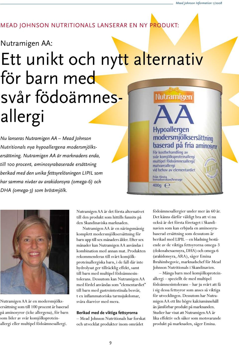 Nutramigen AA är marknadens enda, till 100 procent, aminosyrabaserade ersättning berikad med den unika fettsyrelösningen LIPIL som har samma nivåer av arakidonsyra (omega-6) och DHA (omega-3) som