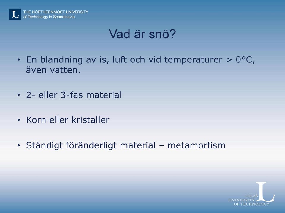 temperaturer > 0 C, även vatten.