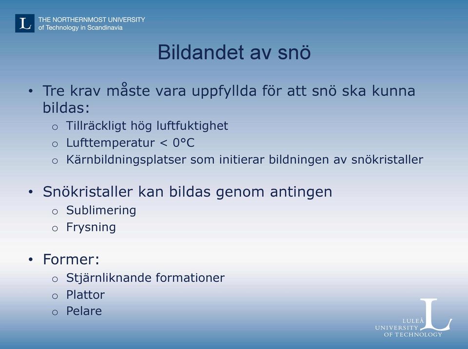 som initierar bildningen av snökristaller Snökristaller kan bildas genom