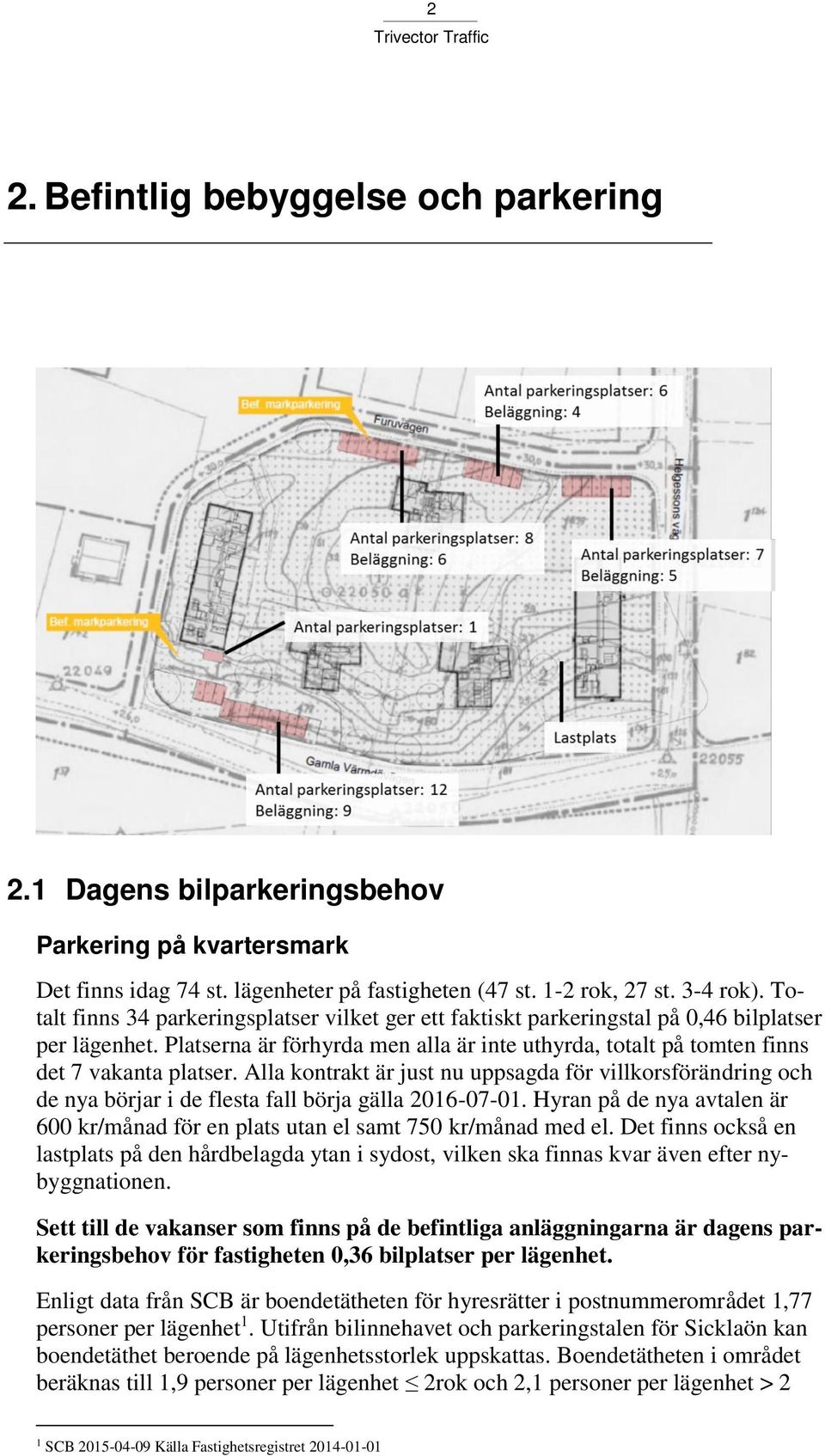 Alla kontrakt är just nu uppsagda för villkorsförändring och de nya börjar i de flesta fall börja gälla 2016-07-01.