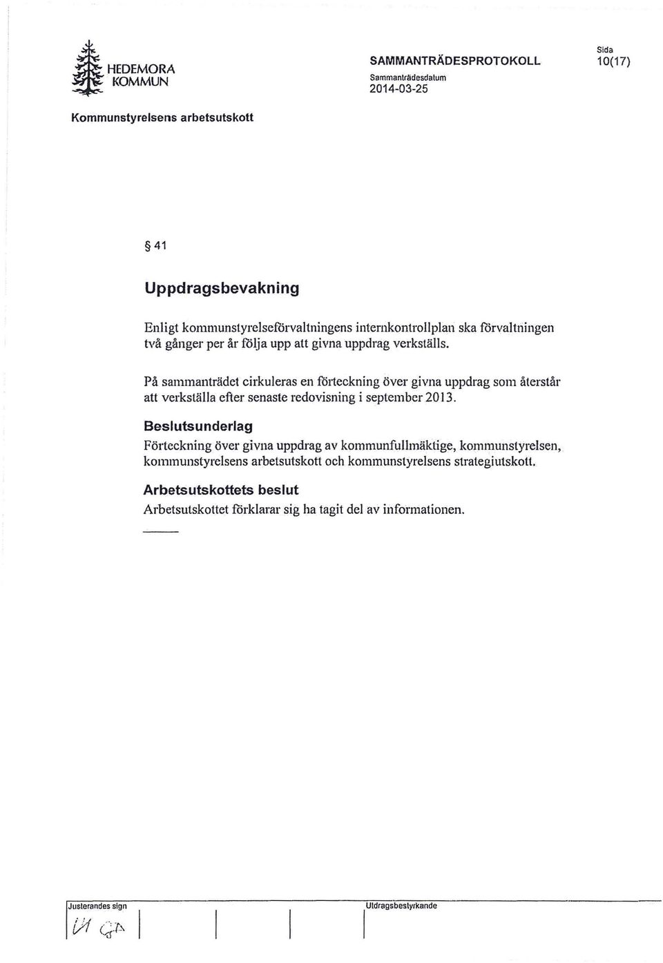 På sammanträdet cirkuleras en förteckning över givna uppdrag som återstår att verkställa efter senaste redovisning i september 2013.