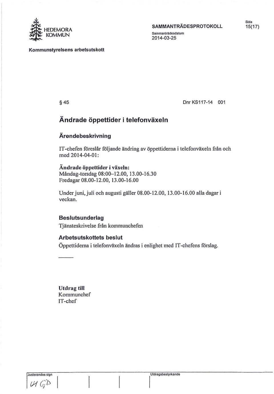 00 Under juni.juli och augusti gäller 08.00-12.00,13.00-16.00 alla dagar i veckan.