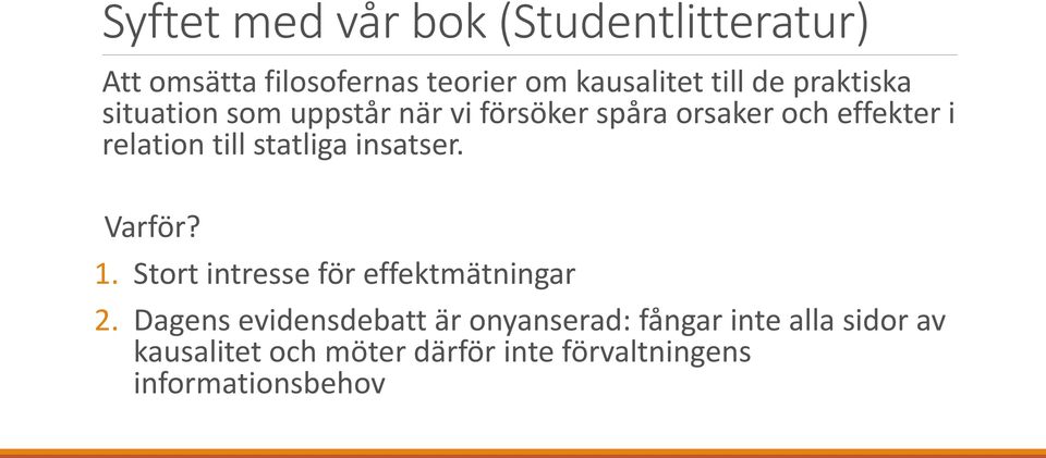 statliga insatser. Varför? 1. Stort intresse för effektmätningar 2.