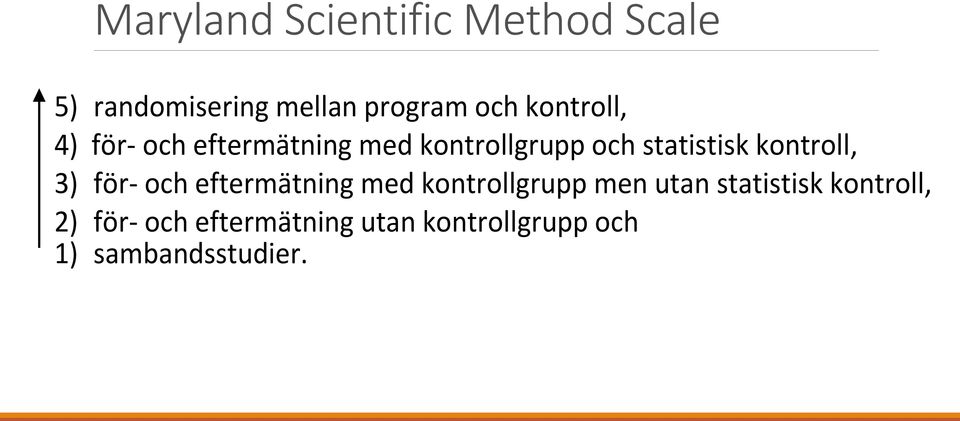 kontroll, 3) för- och eftermätning med kontrollgrupp men utan