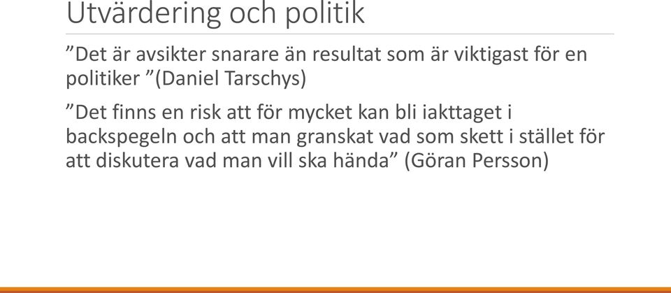 för mycket kan bli iakttaget i backspegeln och att man granskat vad