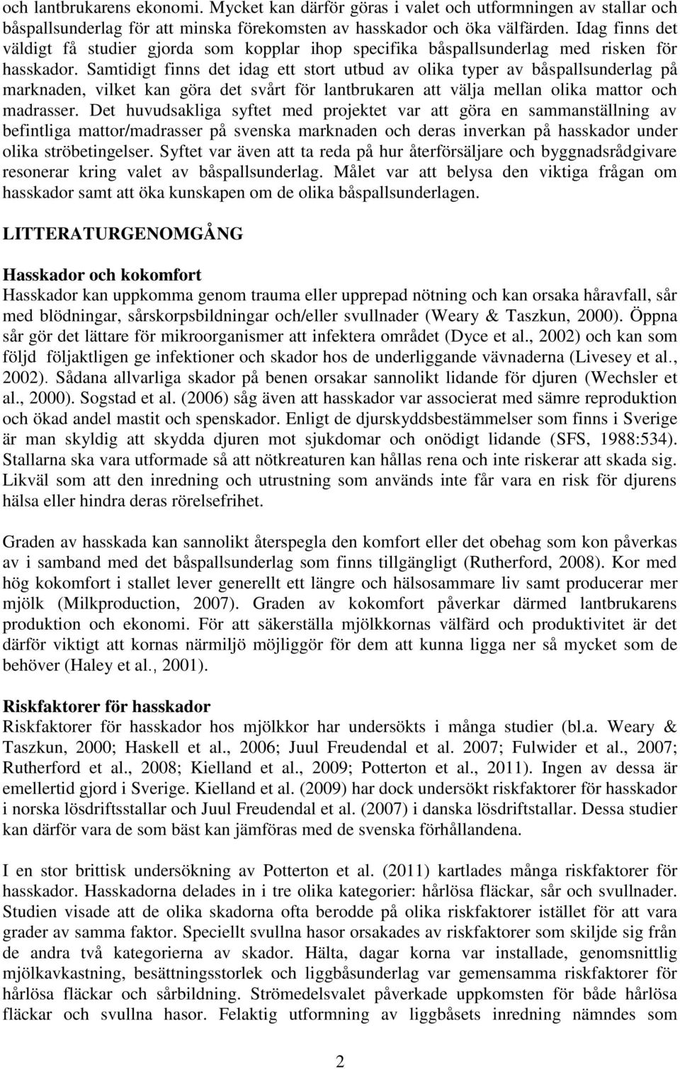 Samtidigt finns det idag ett stort utbud av olika typer av båspallsunderlag på marknaden, vilket kan göra det svårt för lantbrukaren att välja mellan olika mattor och madrasser.