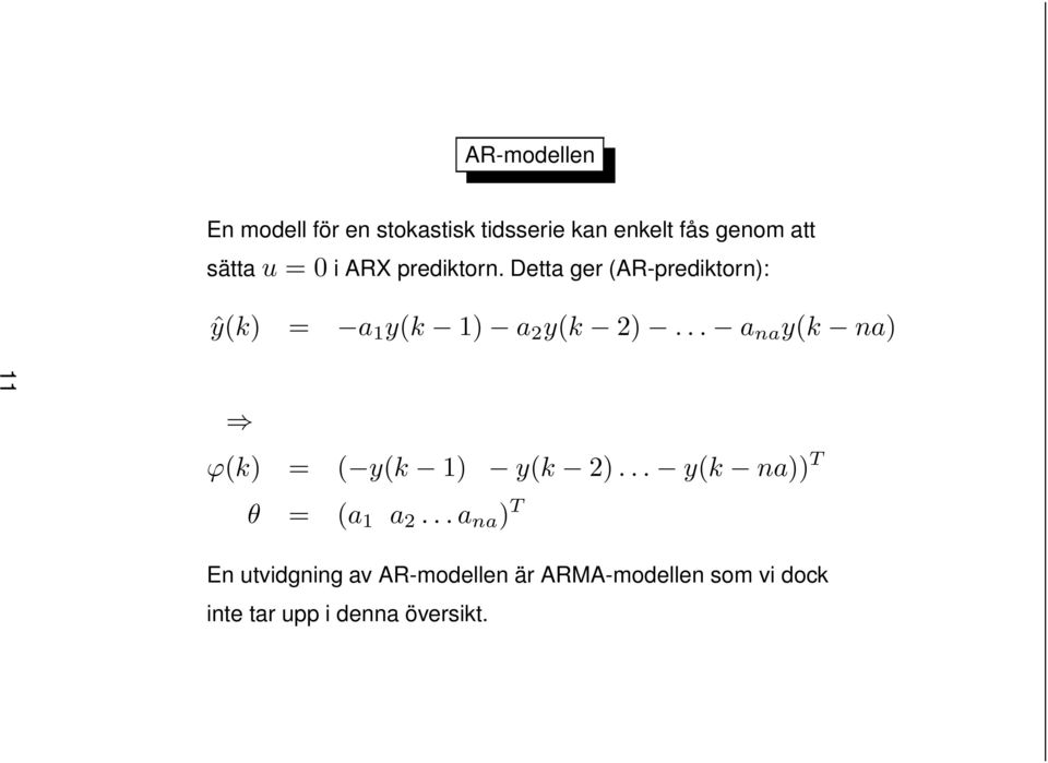 .. a na y(k na) 11 ϕ(k) = ( y(k 1) y(k 2)... y(k na)) T θ = (a 1 a 2.