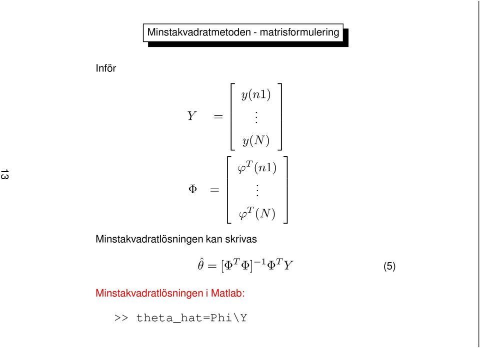 ϕ T (N) Minstakvadratlösningen kan skrivas ˆθ =