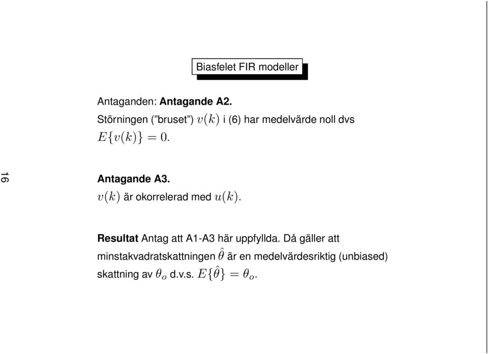 16 Antagande A3. v(k) är okorrelerad medu(k).