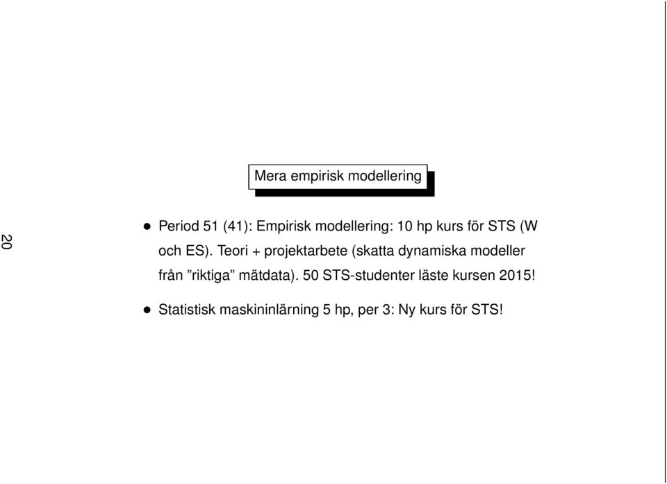 Teori + projektarbete (skatta dynamiska modeller från riktiga