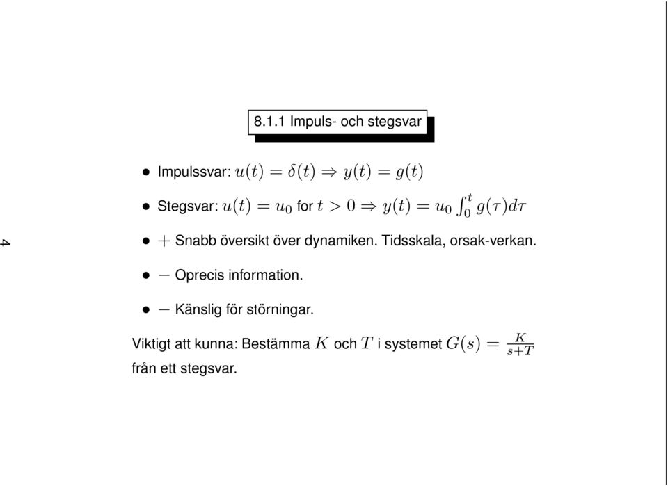 över dynamiken. Tidsskala, orsak-verkan. Oprecis information.