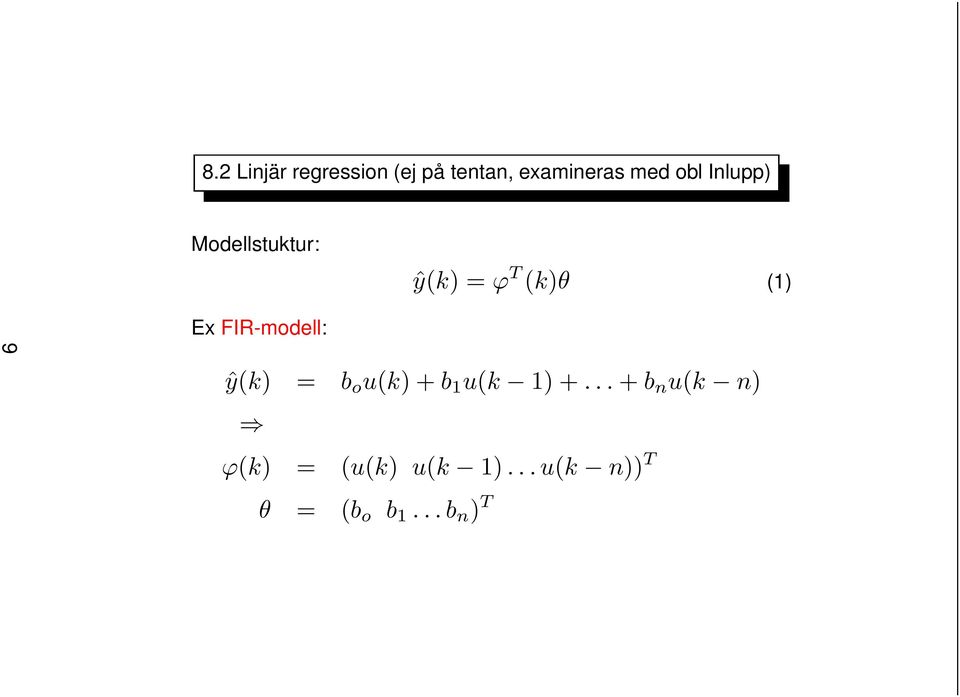 FIR-modell: ŷ(k) = b o u(k)+b 1 u(k 1)+.