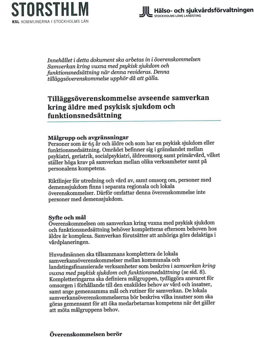 Tilläggsöverenskommelse avseende samverkan kring äldre med psykisk sjukdom och funktionsnedsättning Målgrupp och avgränsningar Personer som är 65 år och äldre och som har en psykisk sjukdom eller