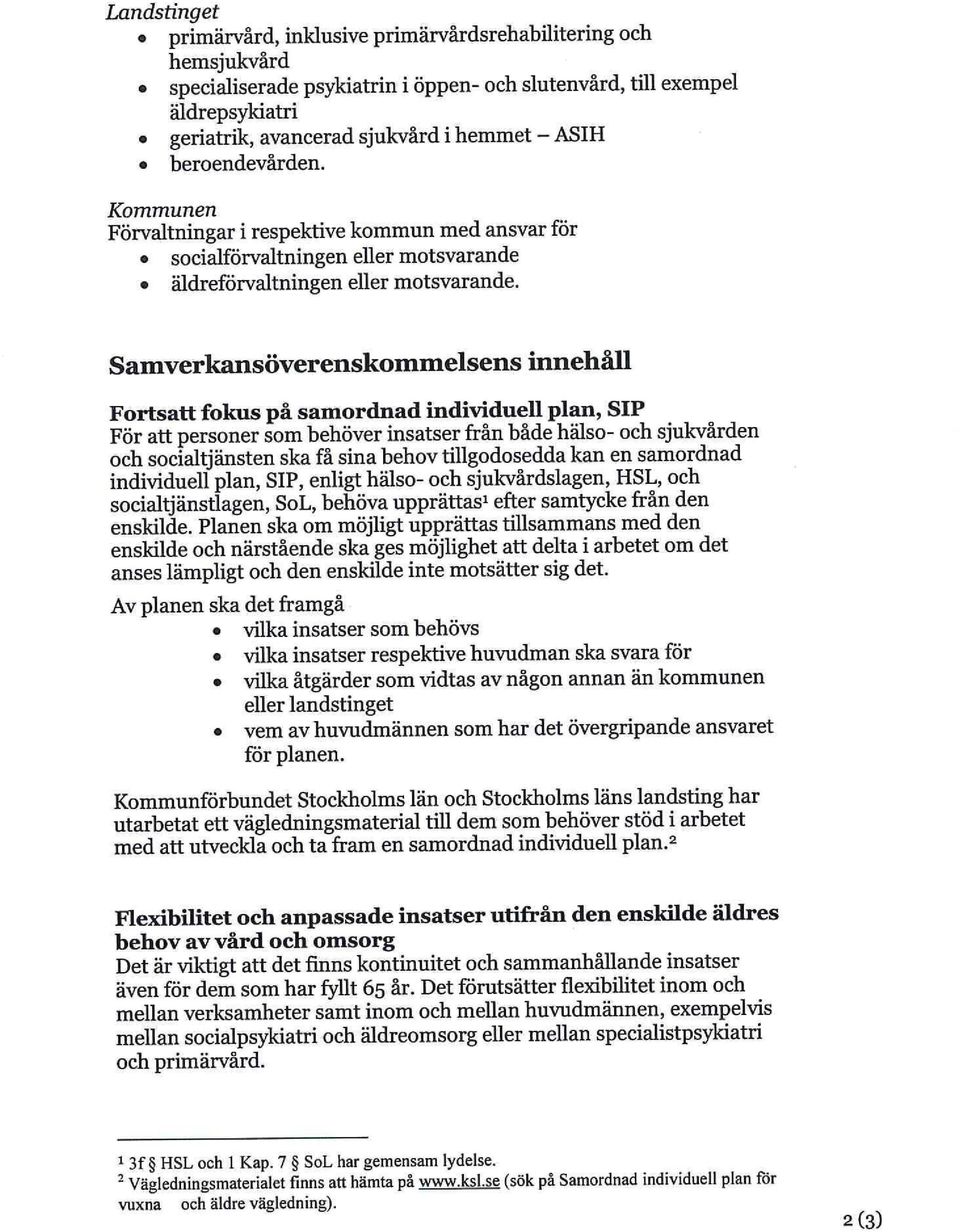 Samverkansöverenskommelsens innehåll Fortsatt fokus på samordnad individuell plan, SIP För att personer som behöver insatser från både hälso- och sjukvården och socialtjänsten ska få sina behov