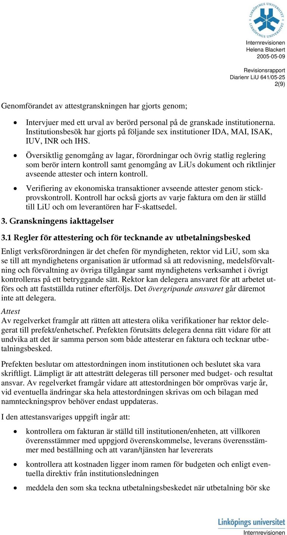 Översiktlig genomgång av lagar, förordningar och övrig statlig reglering som berör intern kontroll samt genomgång av LiUs dokument och riktlinjer avseende attester och intern kontroll.