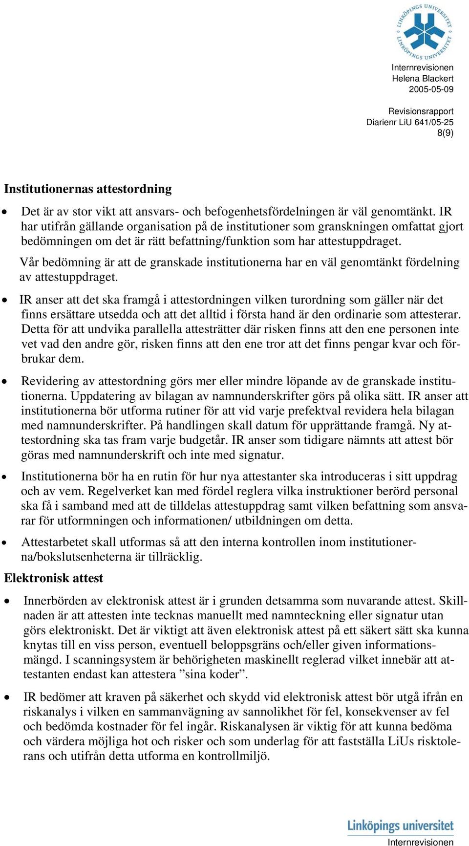 Vår bedömning är att de granskade institutionerna har en väl genomtänkt fördelning av attestuppdraget.