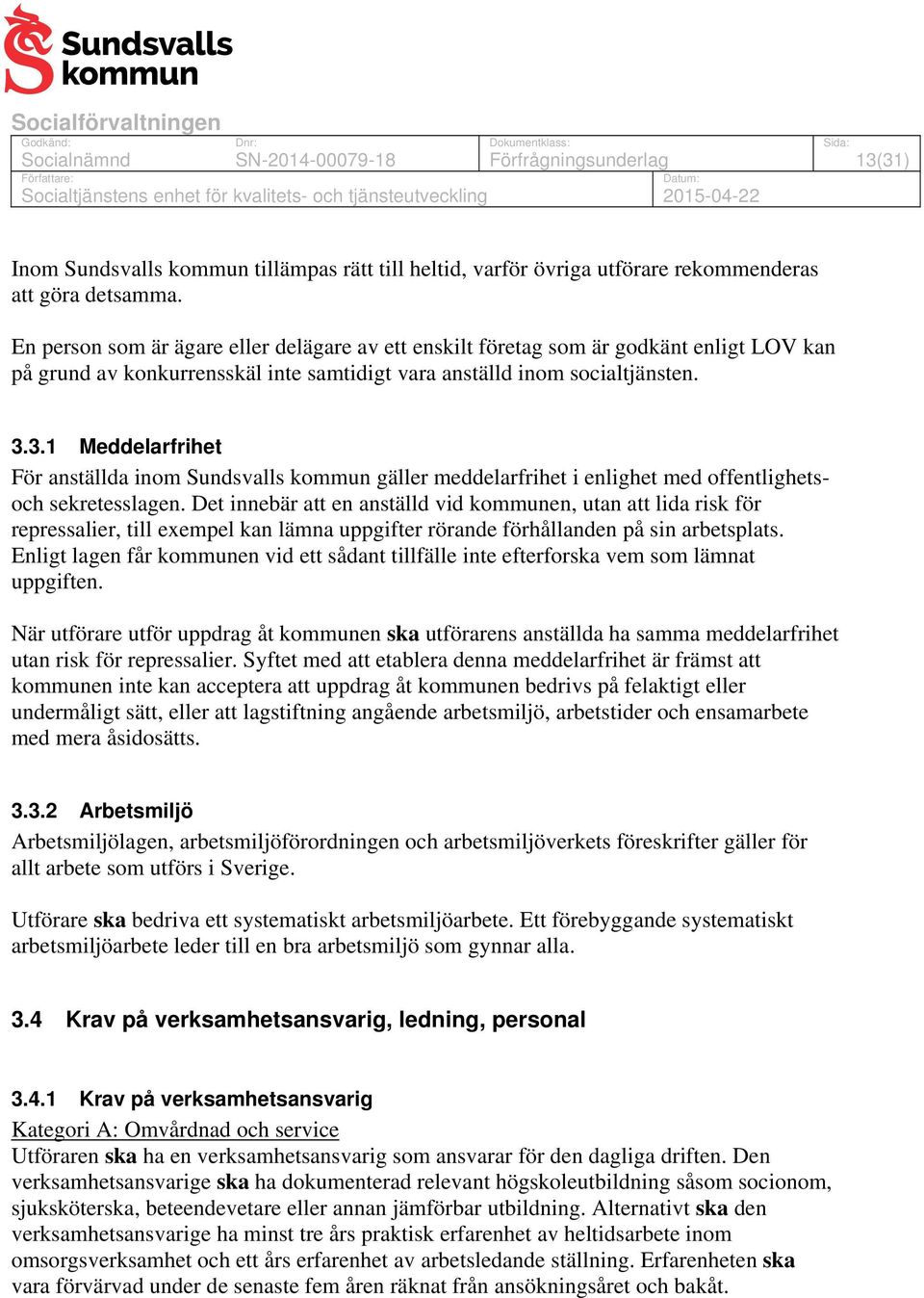 3.1 Meddelarfrihet För anställda inom Sundsvalls kommun gäller meddelarfrihet i enlighet med offentlighetsoch sekretesslagen.