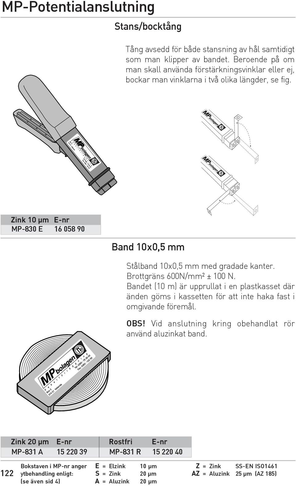 Zink 10 µm E-nr MP-830 E 16 058 90 Band 10x0,5 mm Stålband 10x0,5 mm med gradade kanter. Brottgräns 600N/mm² ± 100 N.
