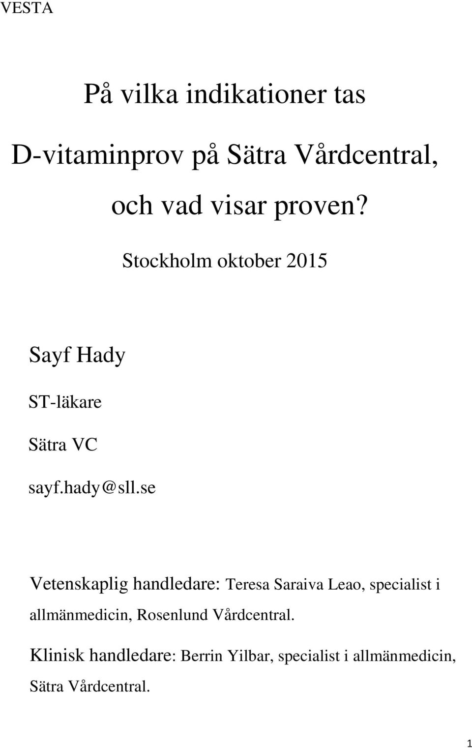 se Vetenskaplig handledare: Teresa Saraiva Leao, specialist i allmänmedicin,