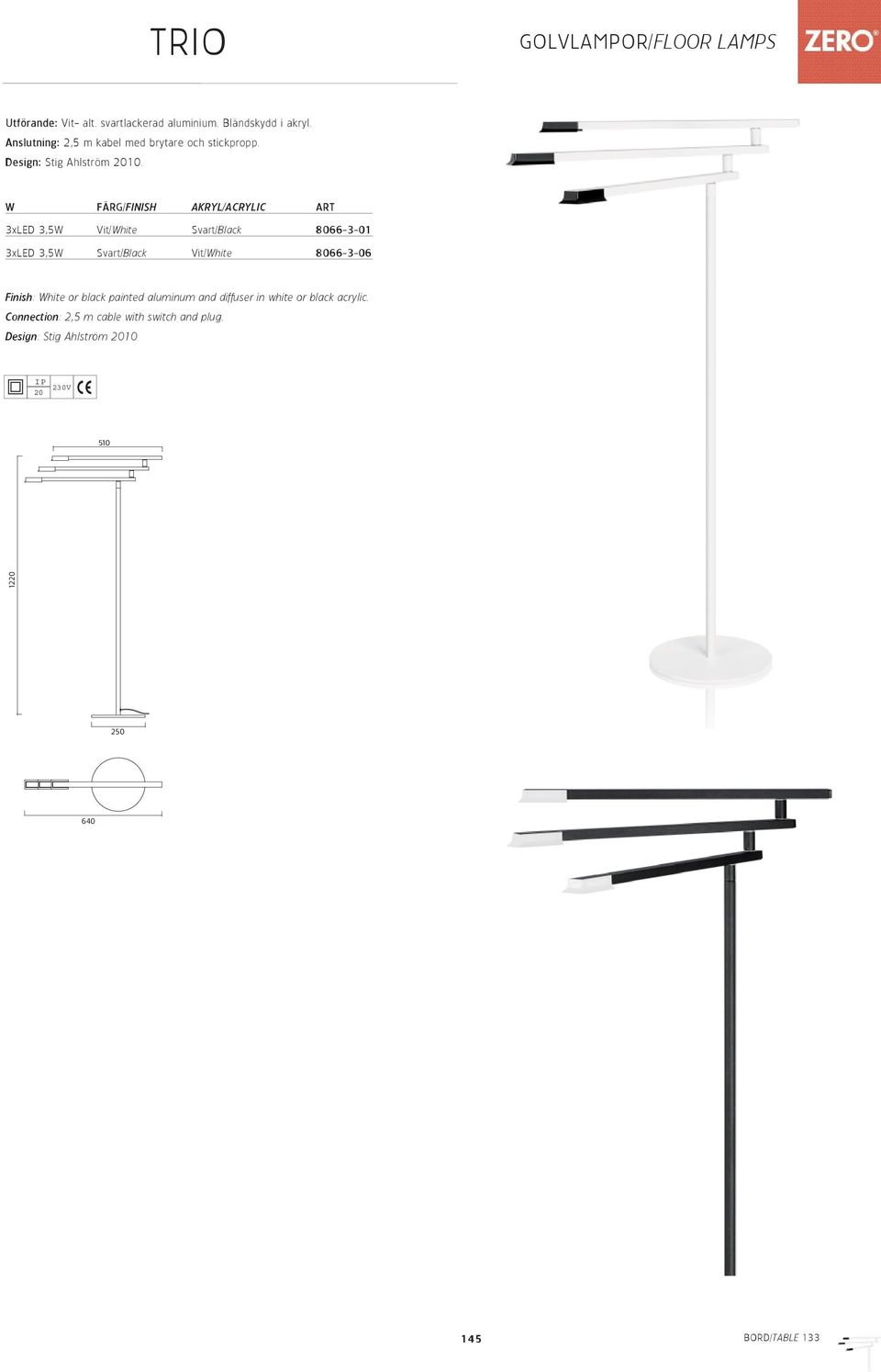 W FÄRG/FINISH AKRYL/ACRYLIC ART 3xLED 3,5W Vit/White Svart/Black 8066-3-01 3xLED 3,5W Svart/Black Vit/White 8066-3-06