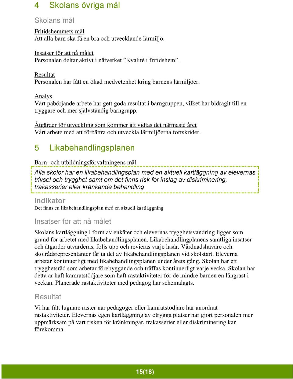 Vårt arbete med att förbättra och utveckla lärmiljöerna fortskrider.