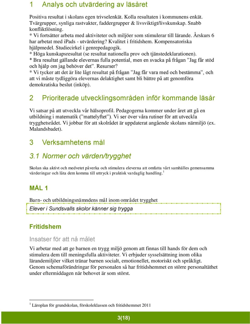 Studiecirkel i genrepedagogik. * Höga kunskapsresultat (se resultat nationella prov och tjänstedeklarationen).