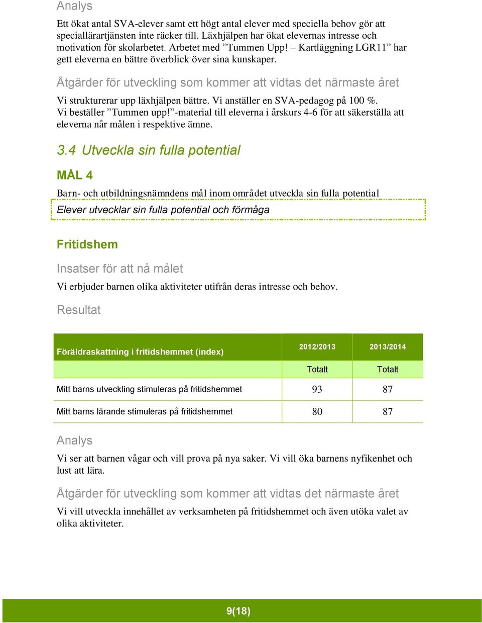 Vi beställer Tummen upp! -material till eleverna i årskurs 4-6 för att säkerställa att eleverna når målen i respektive ämne. 3.