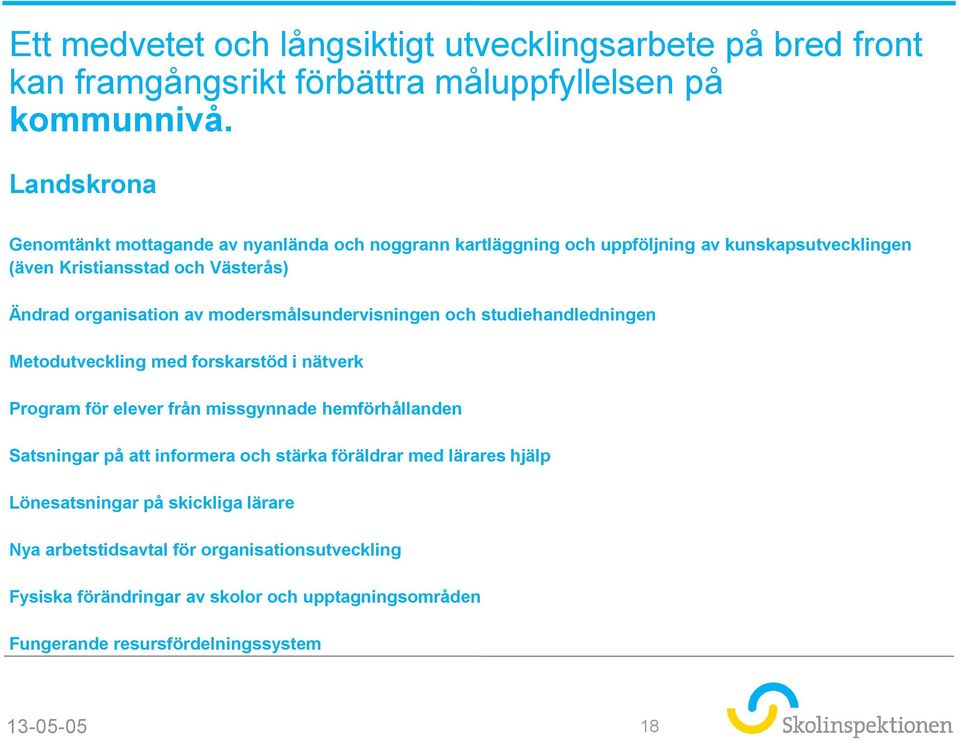 modersmålsundervisningen och studiehandledningen Metodutveckling med forskarstöd i nätverk Program för elever från missgynnade hemförhållanden Satsningar på att informera