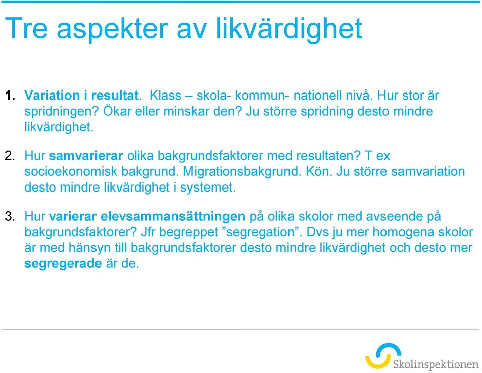 Migrationsbakgrund. Kön. Ju större samvariation desto mindre likvärdighet i systemet. 3.